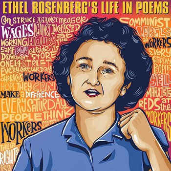 Illustrated book cover for "Ethel's Song / Ethel Rosenberg's Life in Poems" by Barbara Krasner. The design includes a drawing of Ethel Rosenberg wearing a blue short sleeved collared shirt with her fist raised in the air. Words and phrases are spelled out around her in white, yellow and black text, such as "On strike against meager wages and increased working hours at the same pay"